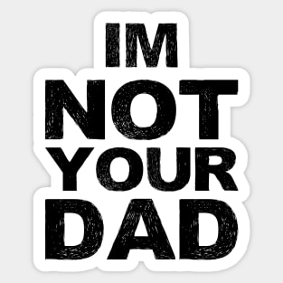 im not your dad... grungy black Sticker